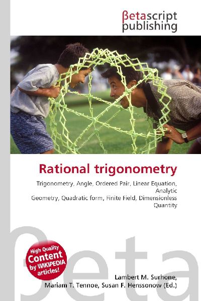 Rational trigonometry:         Trigonometry, Angle, Ordered Pair, Linear Equation, Analytic Geometry,        Quadratic form, Finite Field, Dimensionless Quantity