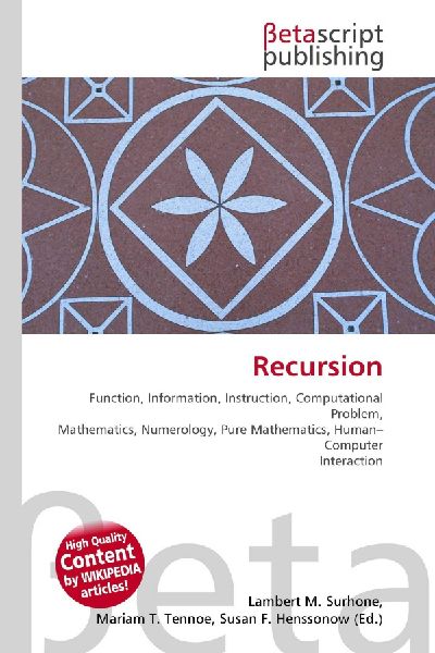 Recursion:         Function, Information, Instruction, Computational Problem, Mathematics,        Numerology, Pure Mathematics, Human-Computer Interaction