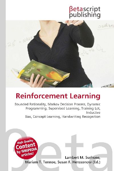 Reinforcement Learning:         Bounded Rationality, Markov Decision Process, Dynamic Programming,        Supervised Learning, Training Let, Inductive Bias, Concept Learning,        Handwriting Recognition