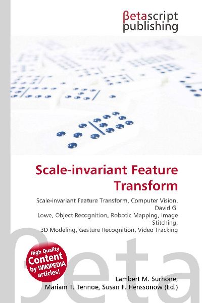 Scale-invariant Feature Transform:         Scale-invariant Feature Transform, Computer Vision, David G. Lowe,        Object Recognition, Robotic Mapping, Image Stitching, 3D Modeling,        Gesture Recognition, Video Tracking