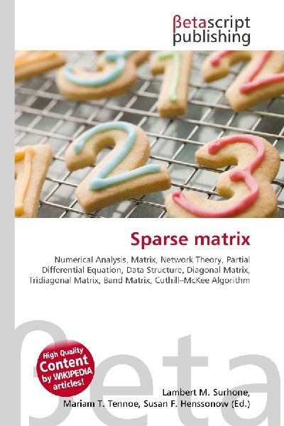Sparse matrix:         Numerical Analysis, Matrix, Network Theory, Partial Differential        Equation, Data Structure, Diagonal Matrix, Tridiagonal Matrix, Band        Matrix, Cuthill-McKee Algorithm