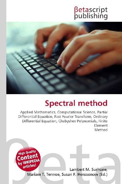 Spectral method:         Applied Mathematics, Computational Science, Partial Differential        Equation, Fast Fourier Transform, Ordinary Differential Equation,        Chebyshev Polynomials, Finite Element Method