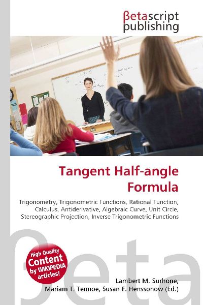 Tangent Half-angle Formula:         Trigonometry, Trigonometric Functions, Rational Function, Calculus,        Antiderivative, Algebraic Curve, Unit Circle, Stereographic Projection,        Inverse Trigonometric Functions