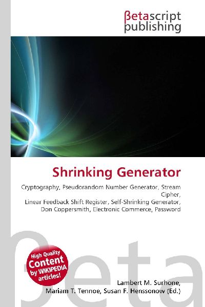 Shrinking Generator:         Cryptography, Pseudorandom Number Generator, Stream Cipher, Linear        Feedback Shift Register, Self-Shrinking Generator, Don Coppersmith,        Electronic Commerce, Password