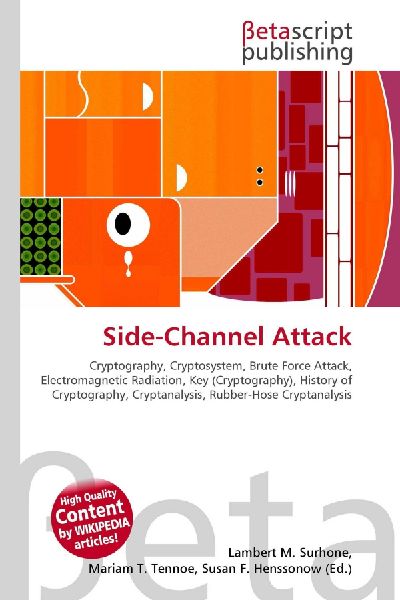 Side-Channel Attack:         Cryptography, Cryptosystem, Brute Force Attack, Electromagnetic        Radiation, Key (Cryptography), History of Cryptography, Cryptanalysis,        Rubber-Hose Cryptanalysis