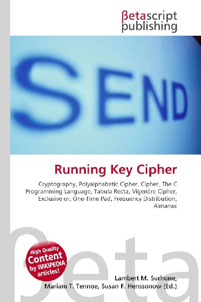 Running Key Cipher:         Cryptography, Polyalphabetic Cipher, Cipher, The C Programming Language,        Tabula Recta, Vigenère Cipher, Exclusive or, One-Time Pad, Frequency        Distribution, Almanac
