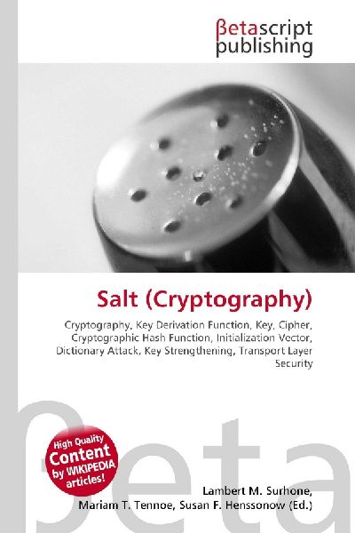 Salt (Cryptography):         Cryptography, Key Derivation Function, Key, Cipher, Cryptographic Hash        Function, Initialization Vector, Dictionary Attack, Key Strengthening,        Transport Layer Security