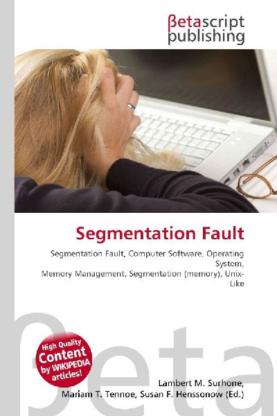 Segmentation Fault:         Segmentation Fault, Computer Software, Operating System, Memory        Management, Segmentation (memory), Unix- Like