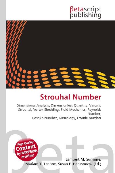 Strouhal Number:         Dimensional Analysis, Dimensionless Quantity, Vincenc Strouhal, Vortex        Shedding, Fluid Mechanics, Reynolds Number, Roshko Number, Metrology,        Froude Number