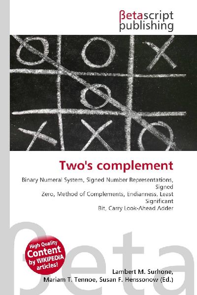 Twos complement:         Binary Numeral System, Signed Number Representations, Signed Zero,        Method of Complements, Endianness, Least Significant Bit, Carry        Look-Ahead Adder