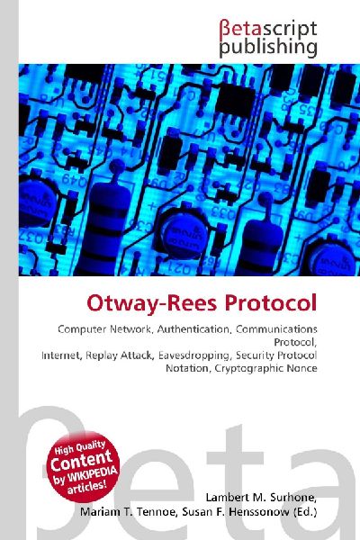 Otway-Rees Protocol:         Computer Network, Authentication, Communications Protocol, Internet,        Replay Attack, Eavesdropping, Security Protocol Notation, Cryptographic        Nonce