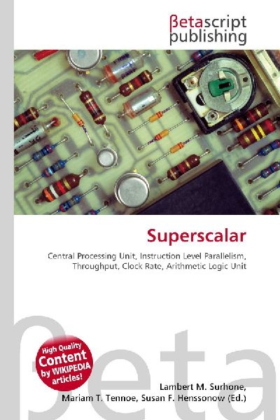 Superscalar:         Central Processing Unit, Instruction Level Parallelism, Throughput,        Clock Rate, Arithmetic Logic Unit
