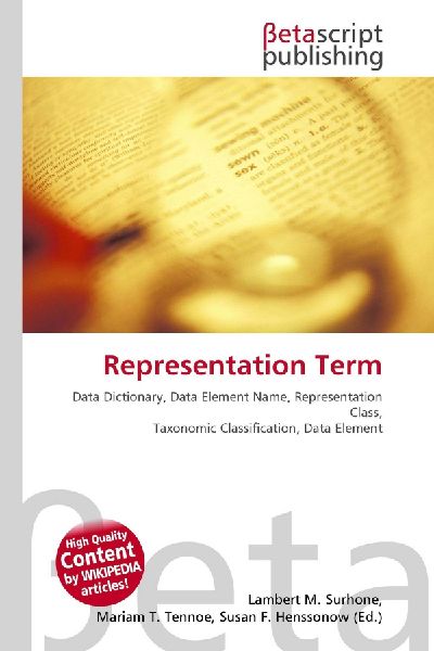 Representation Term:         Data Dictionary, Data Element Name, Representation Class, Taxonomic        Classification, Data Element