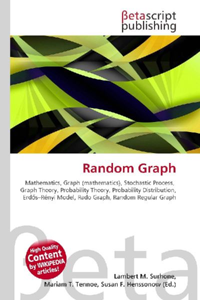 Random Graph:         Mathematics, Graph (mathematics), Stochastic Process, Graph Theory,        Probability Theory, Probability Distribution, Erd¿s-Rényi Model, Rado        Graph, Random Regular Graph