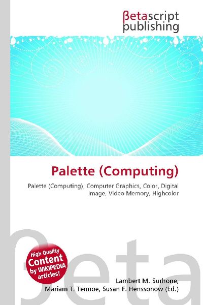 Palette (Computing):         Palette (Computing), Computer Graphics, Color, Digital Image, Video        Memory, Highcolor