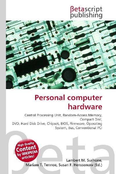 Personal computer hardware:         Central Processing Unit, Random-Access Memory, Compact Disc, DVD, Hard        Disk Drive, Chipset, BIOS, Firmware, Operating System, Bus, Conventional        PCI