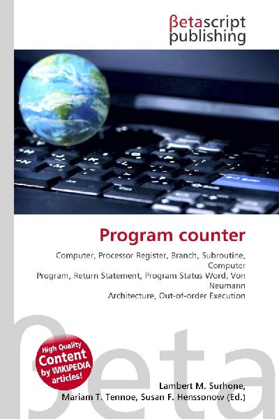 Program counter:         Computer, Processor Register, Branch, Subroutine, Computer Program,        Return Statement, Program Status Word, Von Neumann Architecture,        Out-of-order Execution