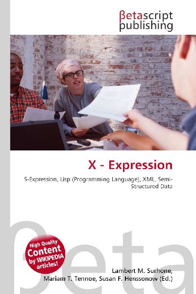 X - Expression: S-Expression, Lisp (Programming Language), XML, Semi-Structured Data