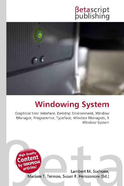 Windowing System:         Graphical User Interface, Desktop Environment, Window Manager,        Programmer, Typeface, Window Managers, X Window System