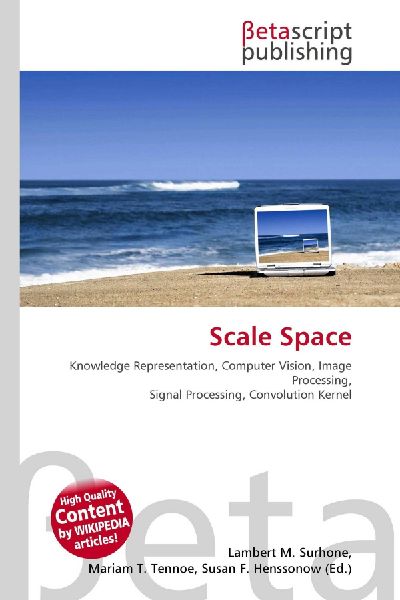 Scale Space:         Knowledge Representation, Computer Vision, Image Processing, Signal        Processing, Convolution Kernel