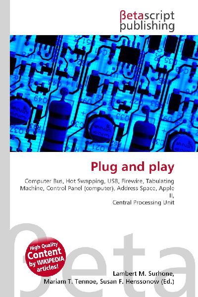 Plug and play:         Computer Bus, Hot Swapping, USB, Firewire, Tabulating Machine, Control        Panel (computer), Address Space, Apple II, Central Processing Unit