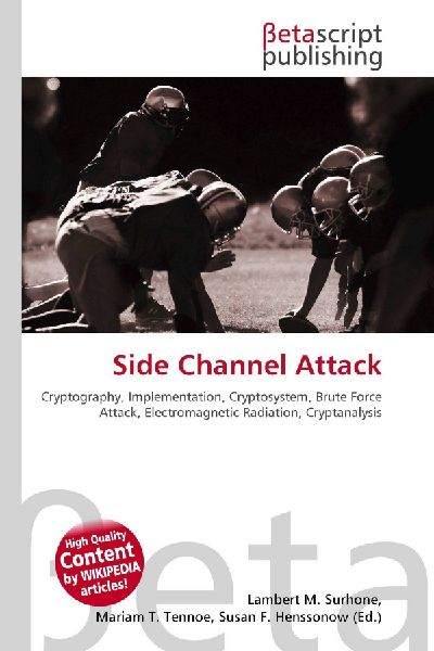 Side Channel Attack:         Cryptography, Implementation, Cryptosystem, Brute Force Attack,        Electromagnetic Radiation, Cryptanalysis