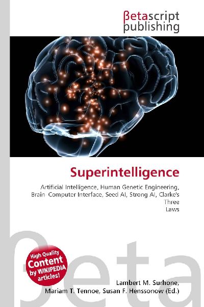 Superintelligence:         Artificial Intelligence, Human Genetic Engineering, Brain-Computer        Interface, Seed AI, Strong AI, Clarkes Three Laws