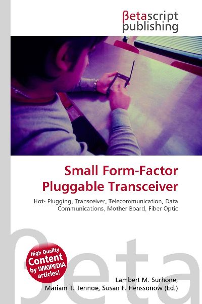 Small Form-Factor Pluggable Transceiver:         Hot- Plugging, Transceiver, Telecommunication, Data Communications,        Mother Board, Fiber Optic