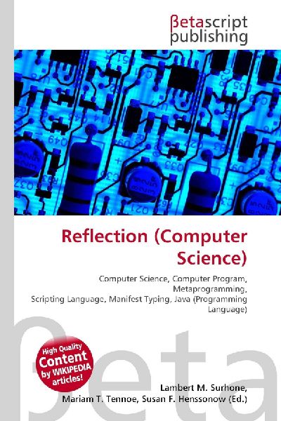 Reflection (Computer Science):         Computer Science, Computer Program, Metaprogramming, Scripting Language,        Manifest Typing, Java (Programming Language)