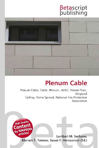 Plenum Cable:         Plenum Cable, Cable, Plenum, HVAC, Raised Floor, Dropped Ceiling, Flame        Spread, National Fire Protection Association