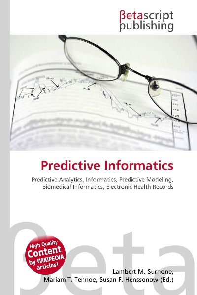 Predictive Informatics:         Predictive Analytics, Informatics, Predictive Modeling, Biomedical        Informatics, Electronic Health Records
