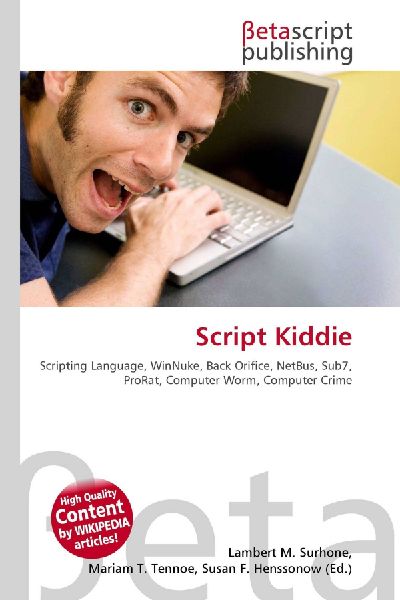 Script Kiddie:         Scripting Language, WinNuke, Back Orifice, NetBus, Sub7, ProRat,        Computer Worm, Computer Crime
