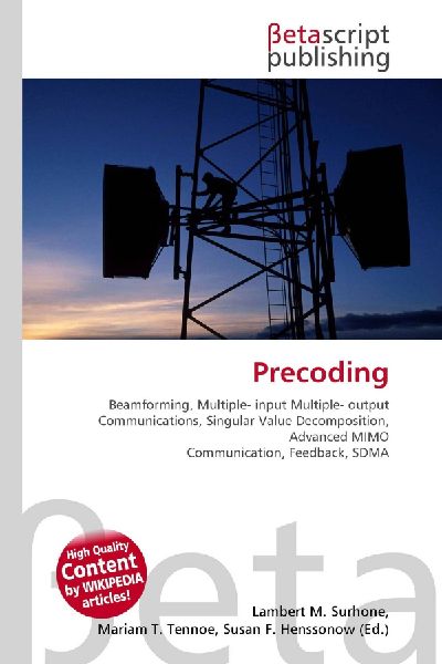 Precoding:         Beamforming, Multiple- input Multiple- output Communications, Singular        Value Decomposition, Advanced MIMO Communication, Feedback, SDMA