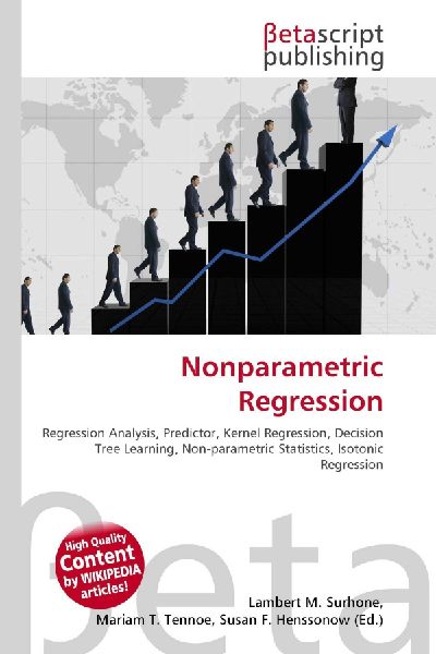 Nonparametric Regression:         Regression Analysis, Predictor, Kernel Regression, Decision Tree        Learning, Non-parametric Statistics, Isotonic Regression
