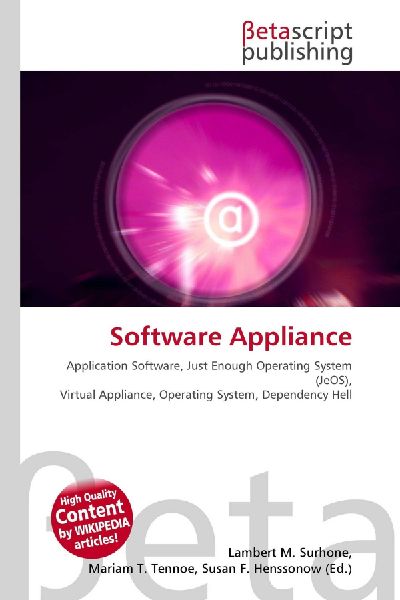 Software Appliance:         Application Software, Just Enough Operating System (JeOS), Virtual        Appliance, Operating System, Dependency Hell