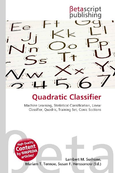 Quadratic Classifier:         Machine Learning, Statistical Classification, Linear Classifier,        Quadric, Training Set, Conic Sections