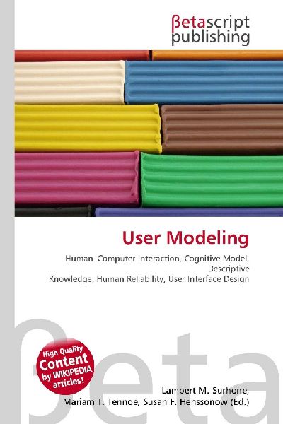 User Modeling:         Human-Computer Interaction, Cognitive Model, Descriptive Knowledge,        Human Reliability, User Interface Design