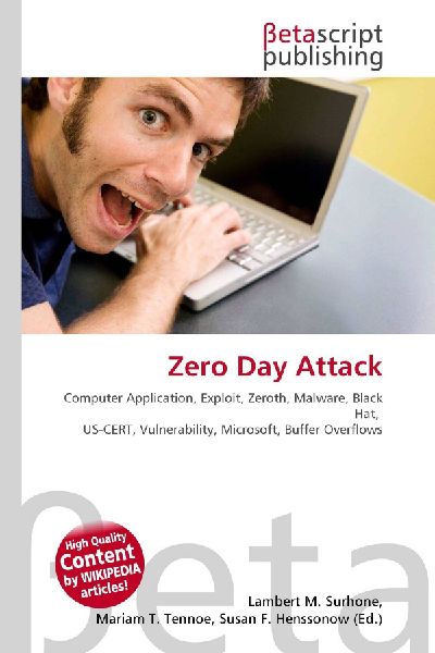 Zero Day Attack:         Computer Application, Exploit, Zeroth, Malware, Black Hat, US-CERT,        Vulnerability, Microsoft, Buffer Overflows
