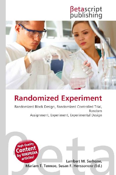 Randomized Experiment:         Randomized Block Design, Randomized Controlled Trial, Random Assignment,        Experiment, Experimental Design