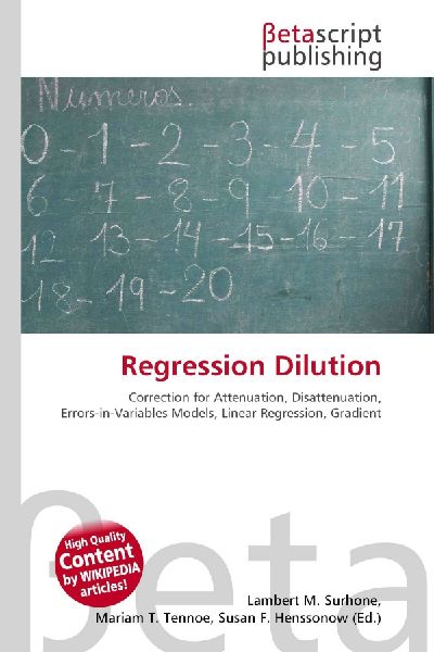 Regression Dilution:         Correction for Attenuation, Disattenuation, Errors-in-Variables Models,        Linear Regression, Gradient