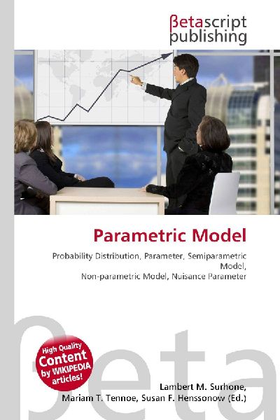 Parametric Model:         Probability Distribution, Parameter, Semiparametric Model,        Non-parametric Model, Nuisance Parameter