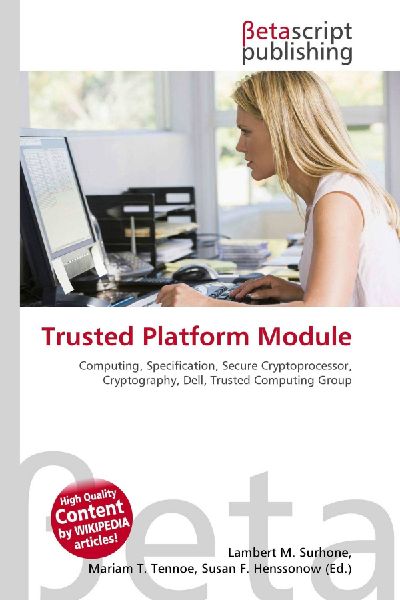 Trusted Platform Module:         Computing, Specification, Secure Cryptoprocessor, Cryptography, Dell,        Trusted Computing Group
