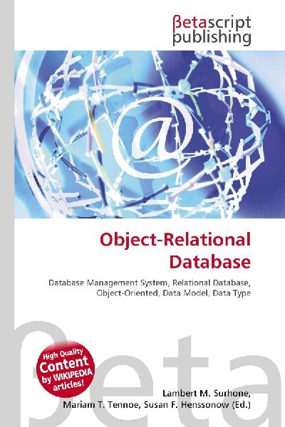 Object-Relational Database:         Database Management System, Relational Database, Object-Oriented, Data        Model, Data Type