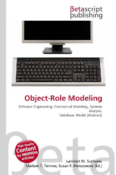 Object-Role Modeling:         Software Engineering, Conceptual Modeling, Systems Analysis, Database,        Model (Abstract)