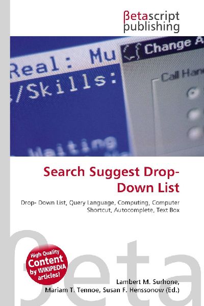 Search Suggest Drop-Down List:         Drop- Down List, Query Language, Computing, Computer Shortcut,        Autocomplete, Text Box
