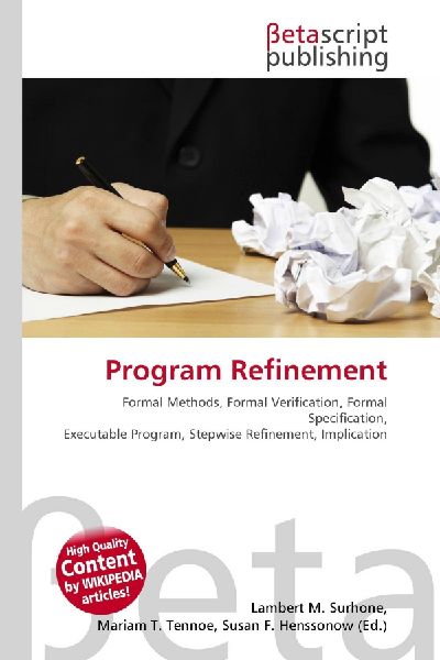 Program Refinement:         Formal Methods, Formal Verification, Formal Specification, Executable        Program, Stepwise Refinement, Implication
