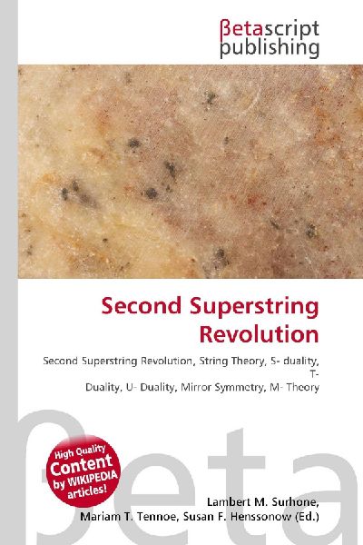 Second Superstring Revolution:         Second Superstring Revolution, String Theory, S- duality, T- Duality, U-        Duality, Mirror Symmetry, M- Theory