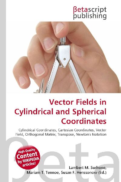 Vector Fields in Cylindrical and Spherical Coordinates:         Cylindrical Coordinates, Cartesian Coordinates, Vector Field, Orthogonal        Matrix, Transpose, Newtons Notation