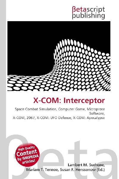 X-COM: Interceptor:         Space Combat Simulation, Computer Game, Microprose Software, X-COM,        2067, X-COM: UFO Defense, X-COM: Apocalypse