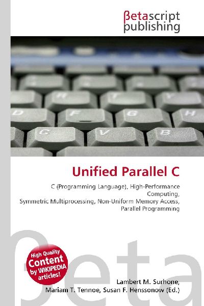 Unified Parallel C:         C (Programming Language), High-Performance Computing, Symmetric        Multiprocessing, Non-Uniform Memory Access, Parallel Programming